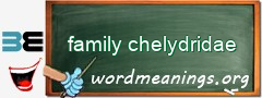 WordMeaning blackboard for family chelydridae